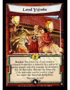 Loyal Yojimbo  - Reaction: Play before one of your bowed or unbowed Personalities is destroyed by a duel or by another player's 