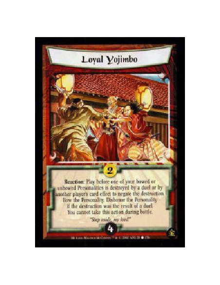 Loyal Yojimbo  - Reaction: Play before one of your bowed or unbowed Personalities is destroyed by a duel or by another player's 