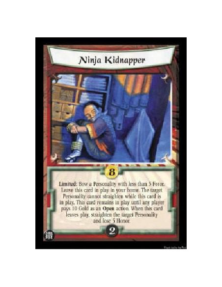 Ninja Kidnapper  - Limited: Bow a Personality with less than 5 Force. Leave this card in play in your home. The target Personali
