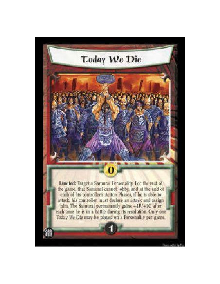 Today We Die FOIL  - Limited: Target a Samurai Personality. For the rest of the game, that Samurai cannot lobby, and at the end 