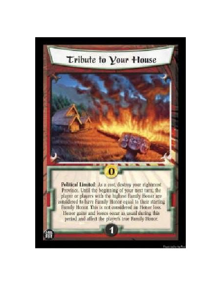 Tribute to Your House  - Political Limited: As a cost, destroy your rightmost Province. Until the beginning of your next turn, t