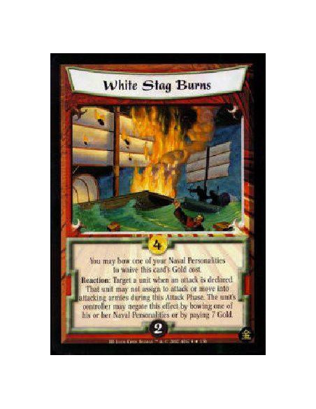 White Stag Burns  - You may bow one of your Naval Personalities to reduce this card's Gold cost to 0. Reaction: Target a unit wh