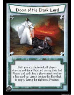 Doom of the Dark Lord  - Until you are eliminated, all players draw an additional Fate card during their End Phases, and each ti