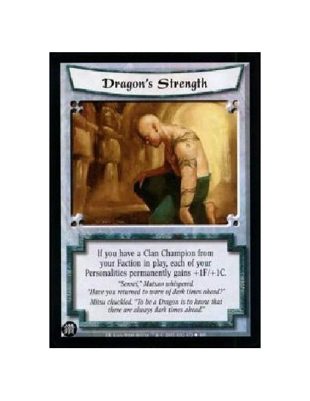 Dragon's Strength  - If you have a Clan Champion from your Faction in play, each of your Personalities permanently gains +1F/+1C