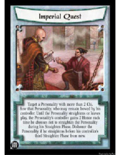 Imperial Quest  - Target a Personality with more than 2 Chi. Bow that Personality, who may remain bowed by his controller. Until