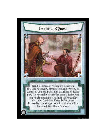 Imperial Quest  - Target a Personality with more than 2 Chi. Bow that Personality, who may remain bowed by his controller. Until
