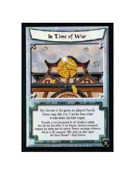 In Time of War  - For the rest of the game, no player's Family Honor may rise over 5 points from what it was when the turn began