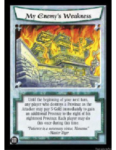 My Enemy's Weakness  - Until the beginning of your next turn, any player who destroys a Province as the Attacker may pay 5 Gold 
