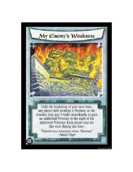My Enemy's Weakness  - Until the beginning of your next turn, any player who destroys a Province as the Attacker may pay 5 Gold 