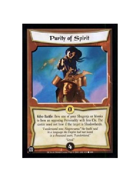 Purity of Spirit  - Kiho Battle: Bow one of your Shugenja or Monks to bow an opposing Personality with less Chi. The caster need