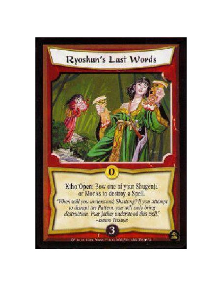 Ryoshun's Last Words  - Kiho Open: Bow one of your Shugenja or Monks to destroy a Spell. 
