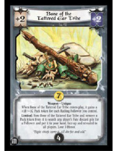 Bone of the Tattered Ear Tribe (Español)  - Weapon * Unique When Bone of the Tattered Ear Tribe enters play, it gains a +1F/+1C 