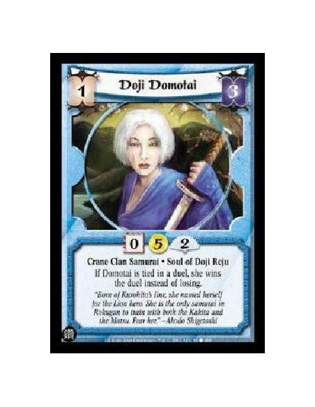Doji Domotai  - Crane Clan Samurai * Soul of Doji Reju If Domotai is tied in a duel, she wins the duel instead of losing.