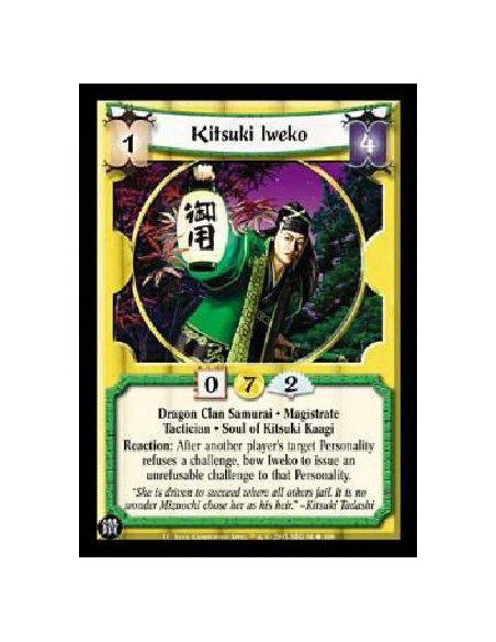 Kitsuki Iweko  - Dragon Clan Samurai . Magistrate Tactician . Soul of Kitsuki Kaagi Reaction: After another player's target Pers