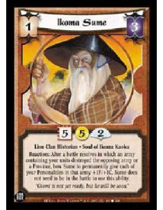 Ikoma Sume  - Lion Clan Historian * Soul of Ikoma Kaoku Reaction: After a battle resolves in which an army containing your units