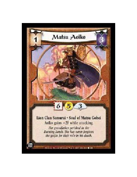 Matsu Aoiko  - Lion Clan Samurai * Soul of Matsu Gohei Aoiko gains +2F while attacking. 