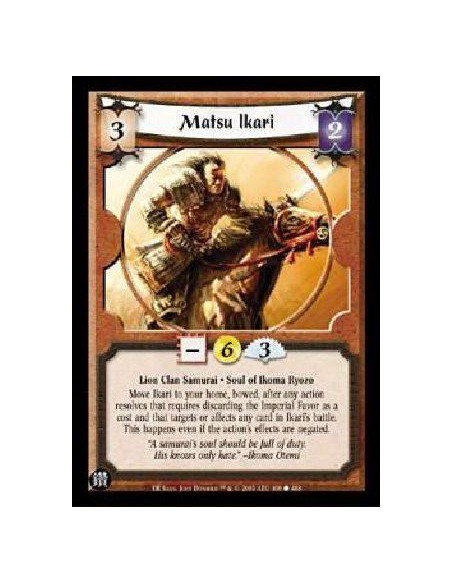 Matsu Ikari  - Lion Clan Samurai * Soul of Ikoma Ryozo Move Ikari to your home, bowed, after any action resolves that requires d