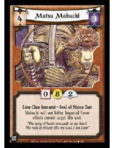 Matsu Mabuchi  - Lion Clan Samurai * Soul of Matsu Turi Mabuchi will not lobby. Imperial Favor effects cannot target this unit. 