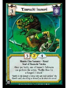 Tsuruchi Isunori  - Mantis Clan Samurai * Naval Soul of Tsuruchi Yutaka Once per battle, one of Isunori's Followers can perform 