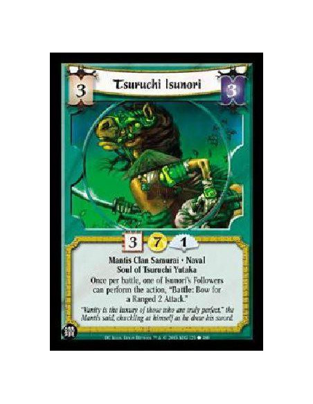 Tsuruchi Isunori  - Mantis Clan Samurai * Naval Soul of Tsuruchi Yutaka Once per battle, one of Isunori's Followers can perform 