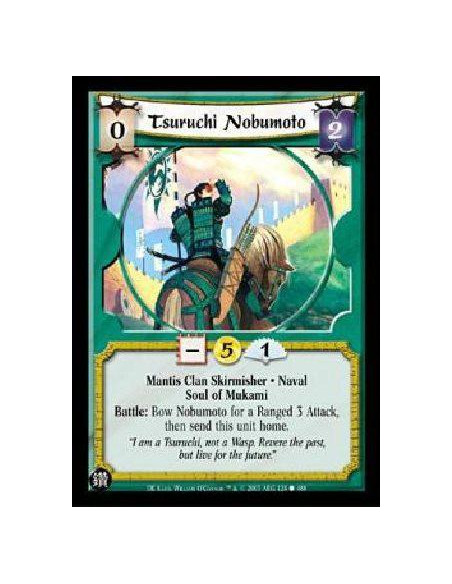 Tsuruchi Nobumoto  - Mantis Clan Skirmisher * Naval Soul of Mukami Battle: Bow Nobumoto for a Ranged 3 Attack, then send this un