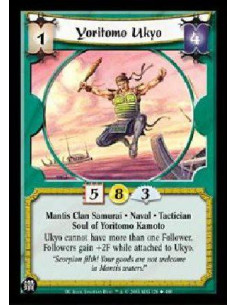 Yoritomo Ukyo  - Mantis Clan Samurai * Naval * Tactician Soul of Yoritomo Kamoto Ukyo cannot have more than one Follower. Follow