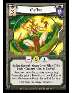 Ep'kee  - Ratling General * Green-Green-White Tribe Bushi * Creature * Soul of Z'orr'tek Reaction: Immediately after an opposing