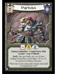 Pep'trchek  - Ratling Commander * Crippled Bone Tribe Creature * Soul of Mat'tck Battle: Once per battle, give one of your Ratli