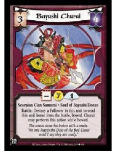 Bayushi Churai  - Scorpion Clan Samurai * Soul of Bayushi Dozan Battle: Destroy a Follower in this unit to send this unit home f
