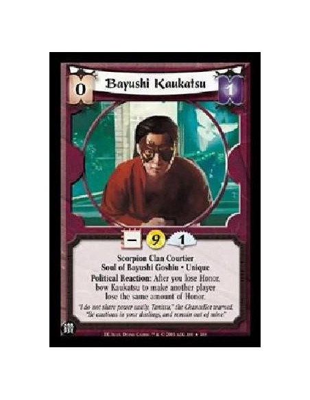 Bayushi Kaukatsu (Spanish)  - Scorpion Clan Courtier Soul of Bayushi Goshiu * Unique Political Reaction: After you lose Honor, b