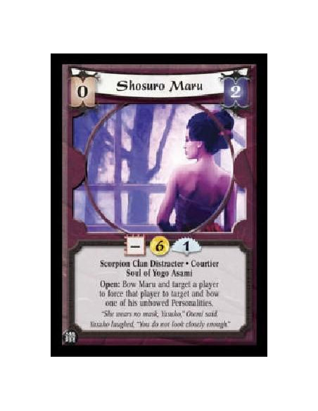 Shosuro Maru  - Scorpion Clan Distracter * Courtier Soul of Yogo Asami Open: Bow Maru and target a player to force that player t