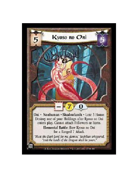 Kyoso no Oni  - Oni *JNonhuman * Shadowlands * Lose 3 Honor. Destroy one of your Holdings after Kyoso no Oni enters play. Cannot