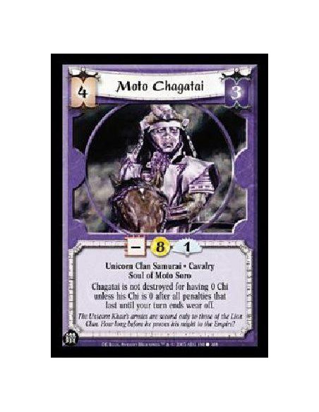 Moto Chagatai  - Unicorn Clan Samurai * Cavalry Soul of Moto Soro Chagatai is not destroyed for having 0 Chi unless his Chi is 0