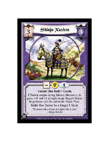 Shinjo Xushen  - Unicorn Clan Bushi * Cavalry If Xushen assigns during Infantry Maneuvers, he gains +1F and +1 strength to any R