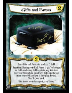 Gifts and Favors  - Bow Gifts and Favors to produce 2 Gold. Reaction: During your End Phase, if you've brought no Gold-producing