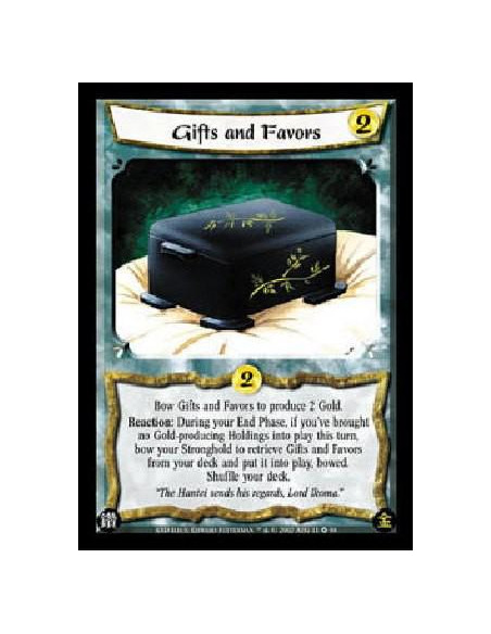 Gifts and Favors  - Bow Gifts and Favors to produce 2 Gold. Reaction: During your End Phase, if you've brought no Gold-producing