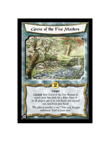 Grove of the Five Masters  - Unique Limited: Bow Grove of the Five Masters to search your Fate deck for a Kiho. Show it to all p