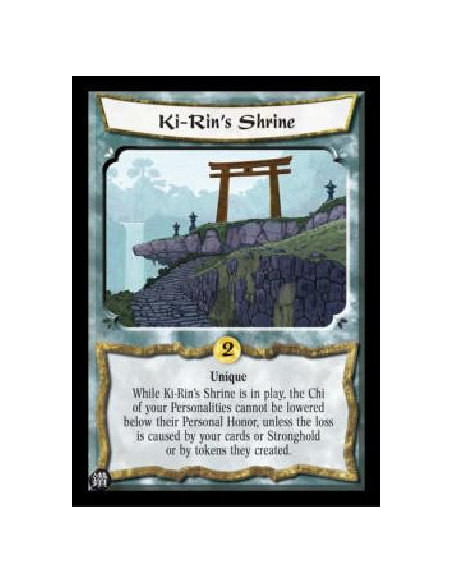 Ki-Rin's Shrine  - Unique While Ki-Rin's Shrine is in play, the Chi of your Personalities cannot be lowered below their Personal