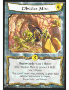 Obsidian Mine  - Shadowlands * Lose 3 Honor. Bow Obsidian Mine to produce 4 Gold. Lose 3 Honor. 