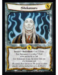 Shokansuru  - Retainer * Shadowlands * Lose 2 Honor. Bow Shokansuru to produce 5 Gold when paying for an Oni. Bow Shokansuru to 