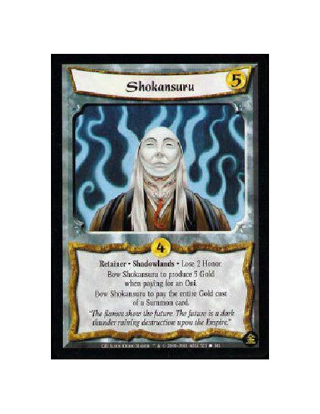 Shokansuru  - Retainer * Shadowlands * Lose 2 Honor. Bow Shokansuru to produce 5 Gold when paying for an Oni. Bow Shokansuru to 