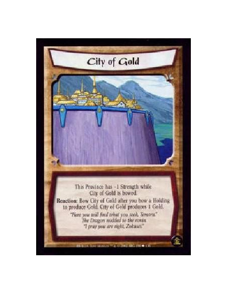City of Gold  - Singular This Province has -1 Strength while City of Gold is bowed. Reaction: Bow City of Gold as a cost after y