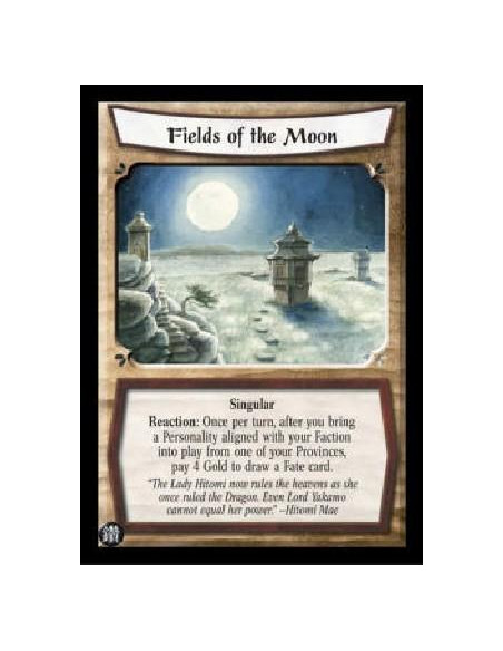 Fields of the Moon  - Singular Reaction: Once per turn, after you bring a Personality aligned with your Faction into play from o
