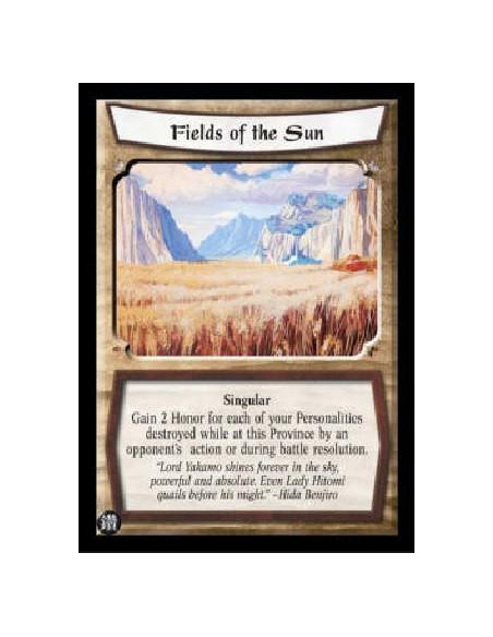 Fields of the Sun  - Singular Gain 2 Honor for each of your Personalities destroyed while at this Province by an opponent's acti