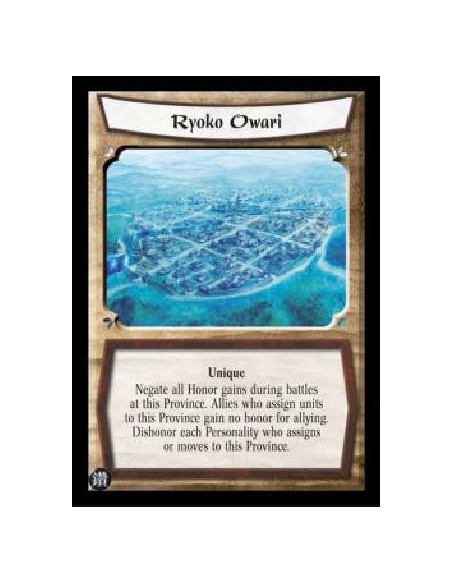 Ryoko Owari  - Unique Negate all Honor gains during battles at this Province. Allies who assign units to this Province gain no h