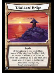 Tidal Land Bridge  - Singular At the beginning of your Events Phase, remove a Tidal token from Tidal Land Bridge if it has one, 