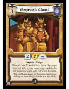 Empress's Guard  - Imperial * Unique * This card costs 2 less Gold for a Crane Clan player. Ninja and Kolat actions cannot targe