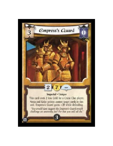 Empress's Guard  - Imperial * Unique * This card costs 2 less Gold for a Crane Clan player. Ninja and Kolat actions cannot targe
