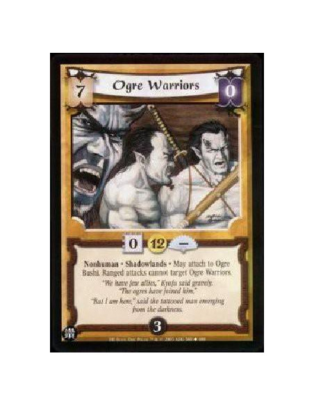 Ogre Warriors  - Nonhuman * Shadowlands * May attach to Ogre Bushi. Ranged attacks cannot target Ogre Warriors. 