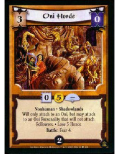Oni Horde  - Nonhuman * Shadowlands * Lose 5 Honor. Will only attach to an Oni. May attach to a Personality regardless of restri